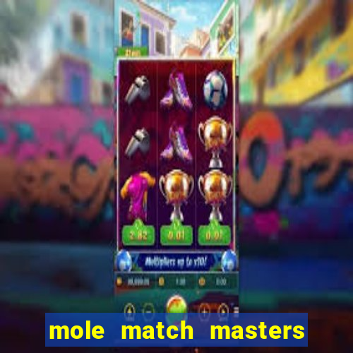 mole match masters ganha dinheiro